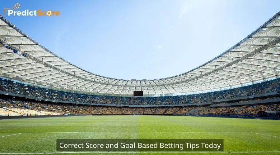 Correct Score and Goal-Based Betting Tips Today